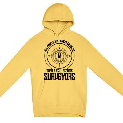 All People Are Created Equal Then A Few Become Surveyors Premium Pullover Hoodie