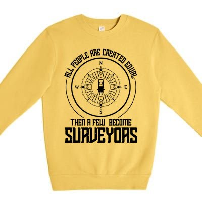 All People Are Created Equal Then A Few Become Surveyors Premium Crewneck Sweatshirt