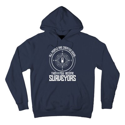 All People Are Created Equal Then A Few Become Surveyors Hoodie