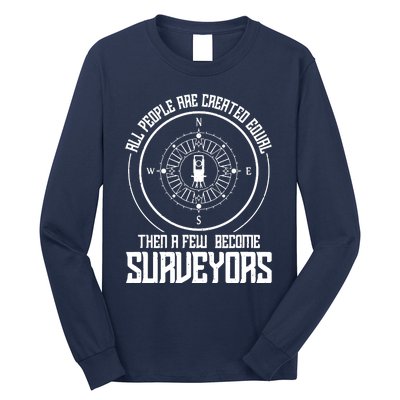 All People Are Created Equal Then A Few Become Surveyors Long Sleeve Shirt