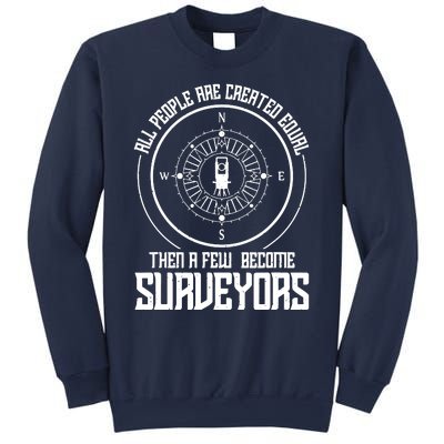 All People Are Created Equal Then A Few Become Surveyors Sweatshirt