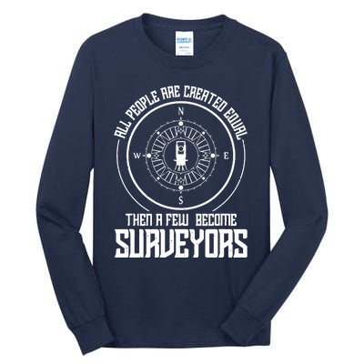 All People Are Created Equal Then A Few Become Surveyors Tall Long Sleeve T-Shirt