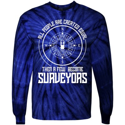 All People Are Created Equal Then A Few Become Surveyors Tie-Dye Long Sleeve Shirt