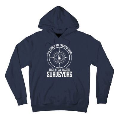 All People Are Created Equal Then A Few Become Surveyors Tall Hoodie