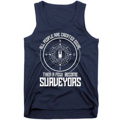 All People Are Created Equal Then A Few Become Surveyors Tank Top