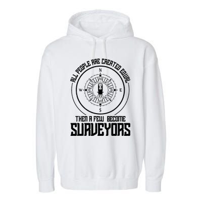 All People Are Created Equal Then A Few Become Surveyors Garment-Dyed Fleece Hoodie