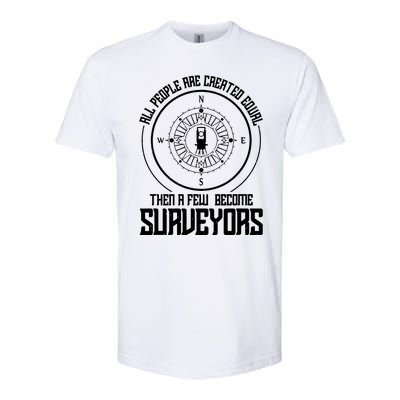 All People Are Created Equal Then A Few Become Surveyors Softstyle CVC T-Shirt