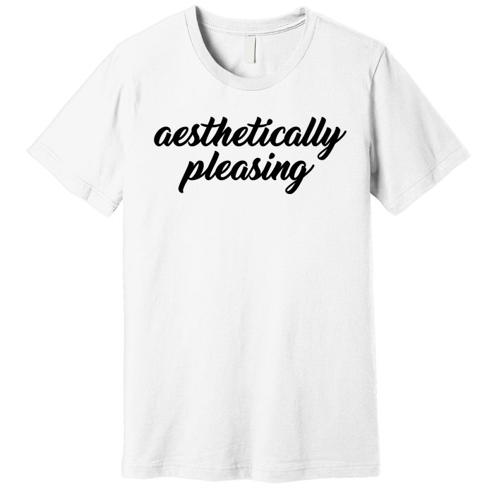 Aesthetically Pleasing Premium T-Shirt