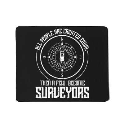 All people are created equal then a few become surveyors Mousepad