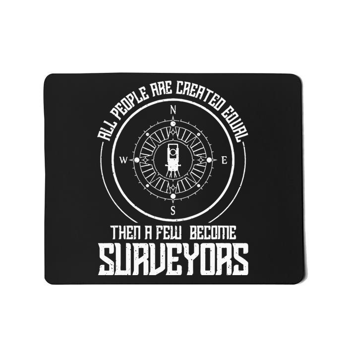 All people are created equal then a few become surveyors Mousepad