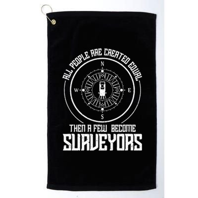 All people are created equal then a few become surveyors Platinum Collection Golf Towel