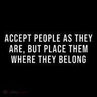 Accept People As They Are But Place Them Where They Belong Button