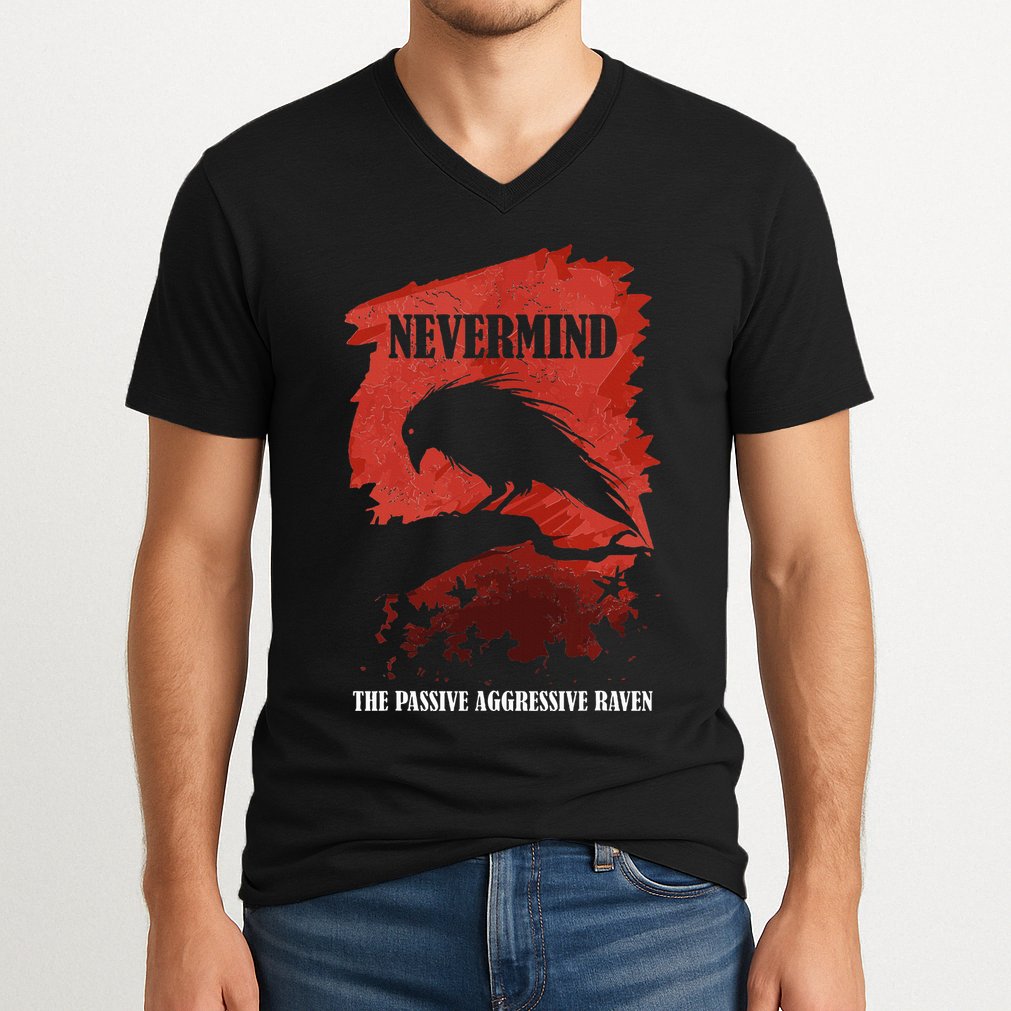 A Passive Aggressive Raven Literature Nevermind Allusion V-Neck T-Shirt
