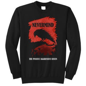 A Passive Aggressive Raven Literature Nevermind Allusion Tall Sweatshirt