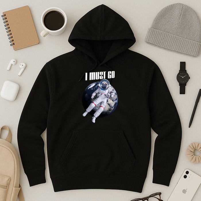 Astronaut Pug Dog I Must Go Hoodie
