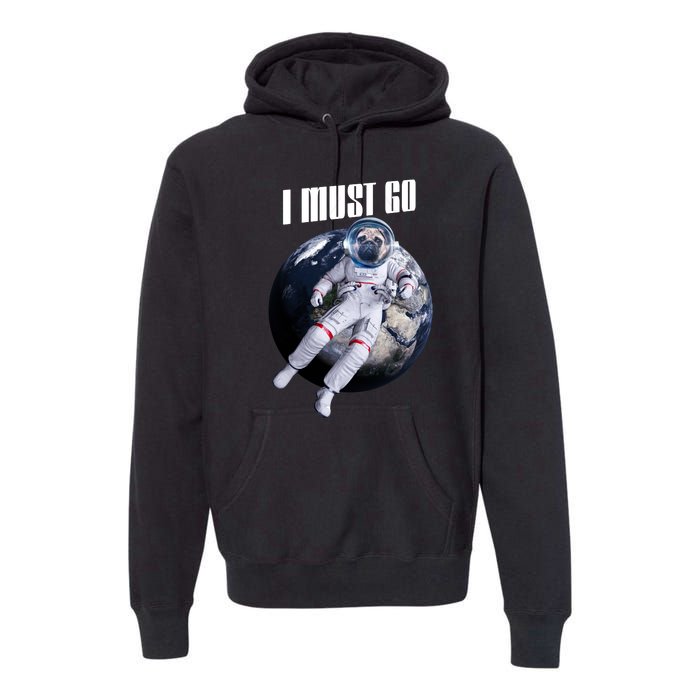 Astronaut Pug Dog I Must Go Premium Hoodie