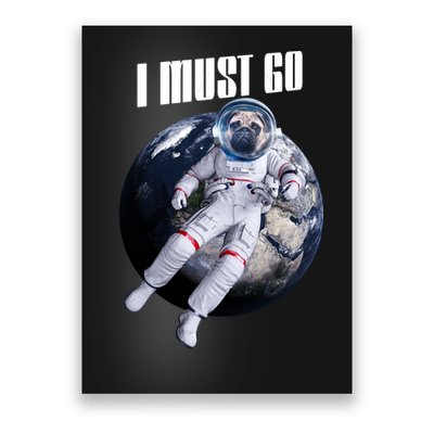 Astronaut Pug Dog I Must Go Poster
