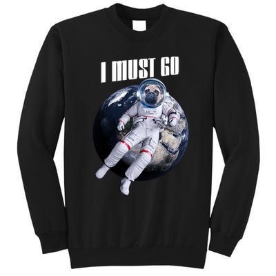 Astronaut Pug Dog I Must Go Tall Sweatshirt