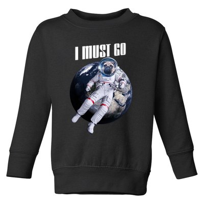 Astronaut Pug Dog I Must Go Toddler Sweatshirt
