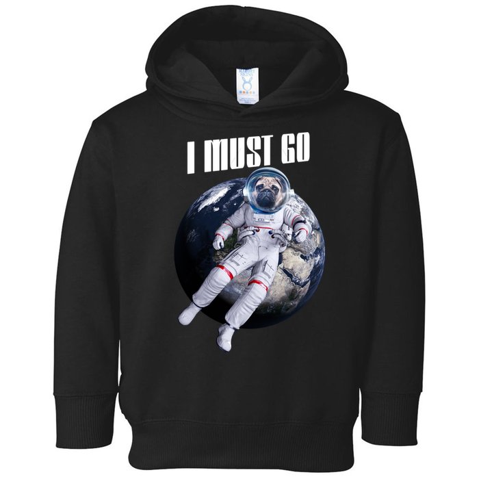 Astronaut Pug Dog I Must Go Toddler Hoodie