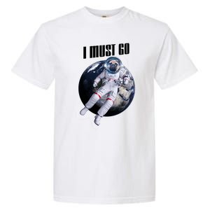 Astronaut Pug Dog I Must Go Garment-Dyed Heavyweight T-Shirt