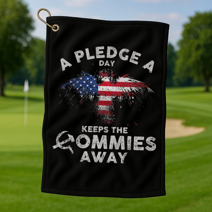 A Pledge Day Keeps The Commies Away Patriotic Eagle American Golf Towel
