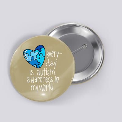 Autism Puzzle Every Day Is Autism Awareness In My World Button