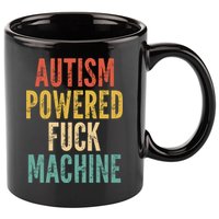 Autism Powered Fuck Machine Funny Quote Gift 11oz C Handle Ceramic Mug