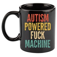 Autism Powered Fuck Machine Funny Quote Gift 11oz C Handle Ceramic Mug