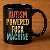 Autism Powered Fuck Machine Funny Quote Gift 11oz C Handle Ceramic Mug