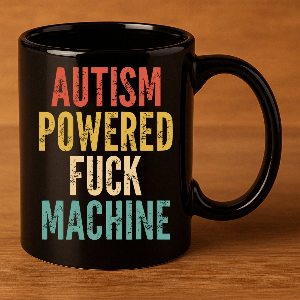 Autism Powered Fuck Machine Funny Quote Gift 11oz C Handle Ceramic Mug