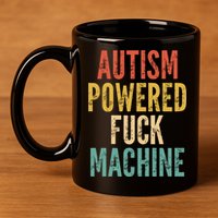 Autism Powered Fuck Machine Funny Quote Gift 11oz C Handle Ceramic Mug