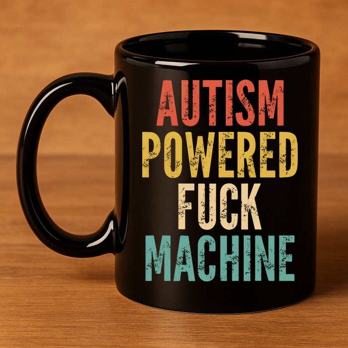 Autism Powered Fuck Machine Funny Quote Gift 11oz C Handle Ceramic Mug