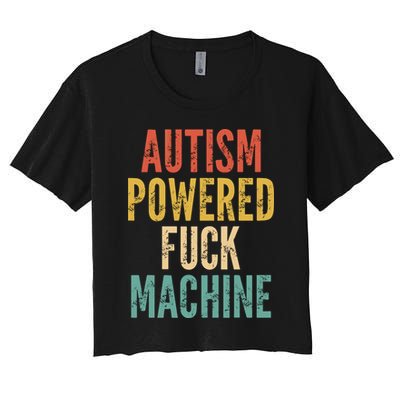 Autism Powered Fuck Machine Funny Quote Gift Crop Top