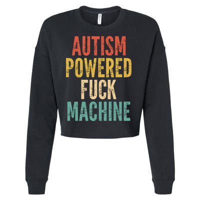 Autism Powered Fuck Machine Funny Quote Gift Cropped Pullover Crew