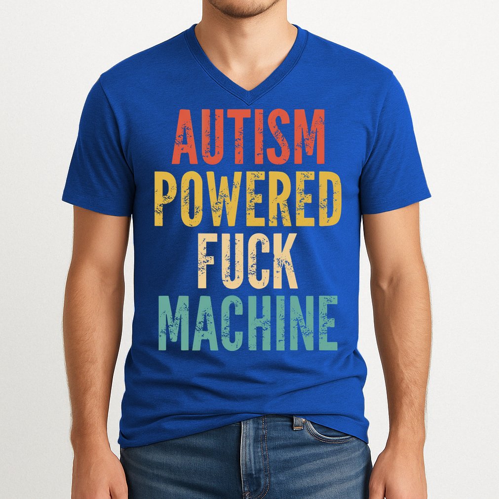 Autism Powered Fuck Machine Funny Quote Gift V-Neck T-Shirt