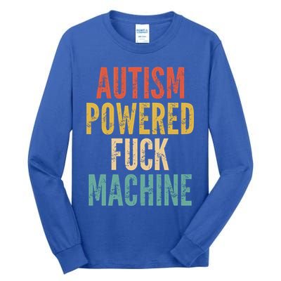 Autism Powered Fuck Machine Funny Quote Gift Tall Long Sleeve T-Shirt