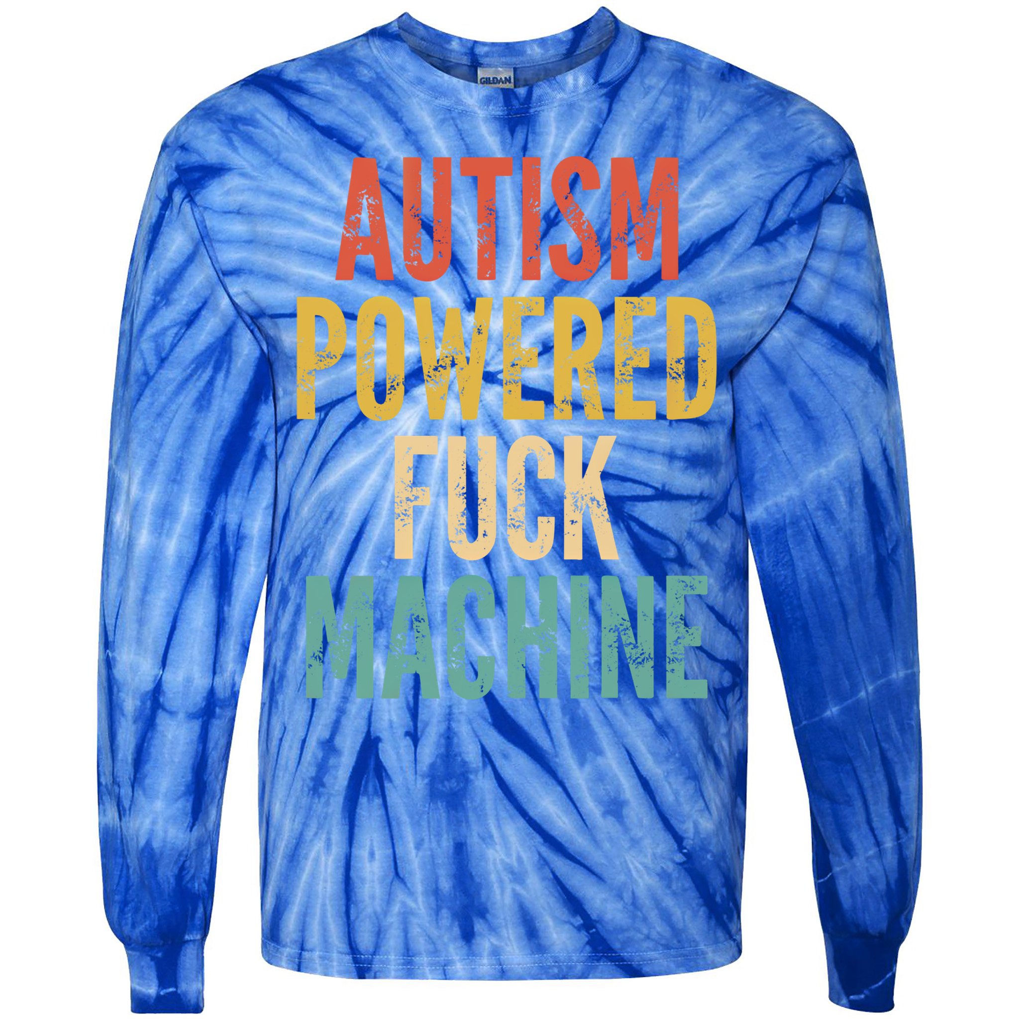 Autism Powered Fuck Machine Funny Quote Gift Tie-Dye Long Sleeve Shirt