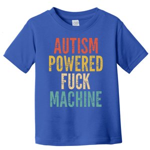 Autism Powered Fuck Machine Funny Quote Gift Toddler T-Shirt