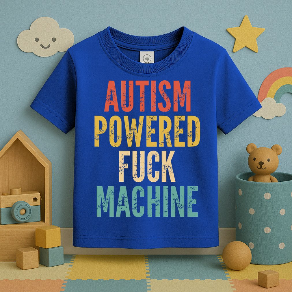 Autism Powered Fuck Machine Funny Quote Gift Toddler T-Shirt