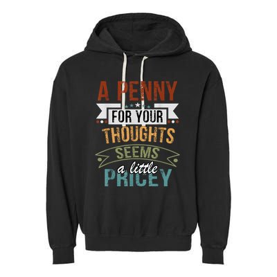 A Penny For Your Thoughts Seems A Little Pricey Funny Joke Garment-Dyed Fleece Hoodie