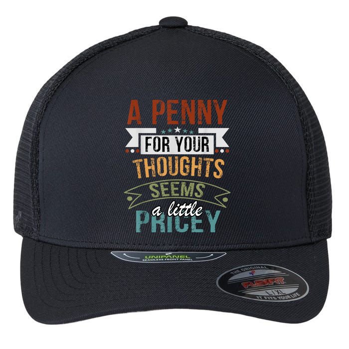 A Penny For Your Thoughts Seems A Little Pricey Funny Joke Flexfit Unipanel Trucker Cap
