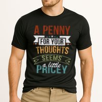 A Penny For Your Thoughts Seems A Little Pricey Funny Joke Performance Shirt