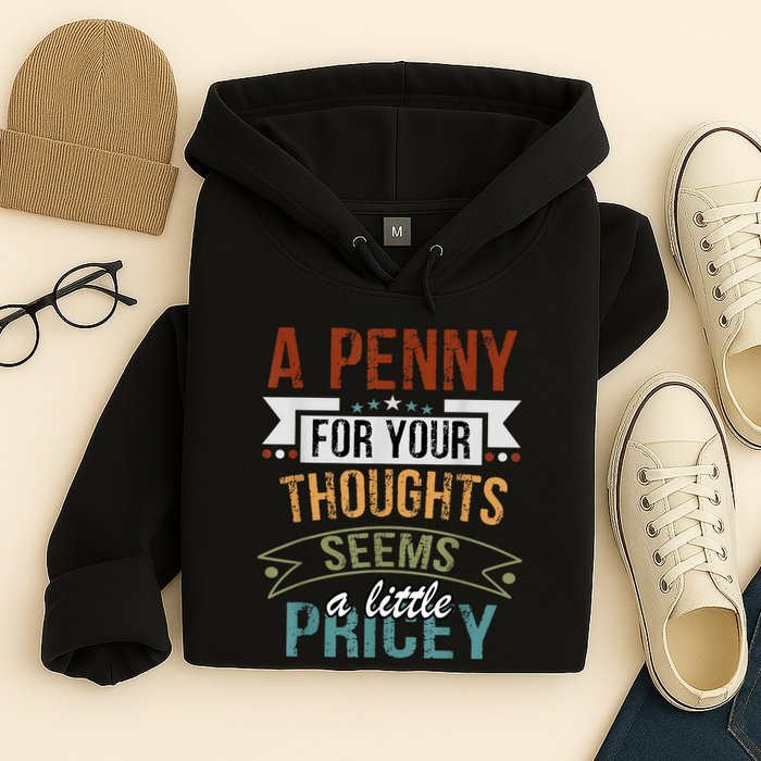 A Penny For Your Thoughts Seems A Little Pricey Funny Joke Hoodie