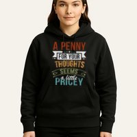 A Penny For Your Thoughts Seems A Little Pricey Funny Joke Hoodie