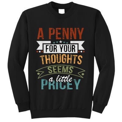 A Penny For Your Thoughts Seems A Little Pricey Funny Joke Sweatshirt