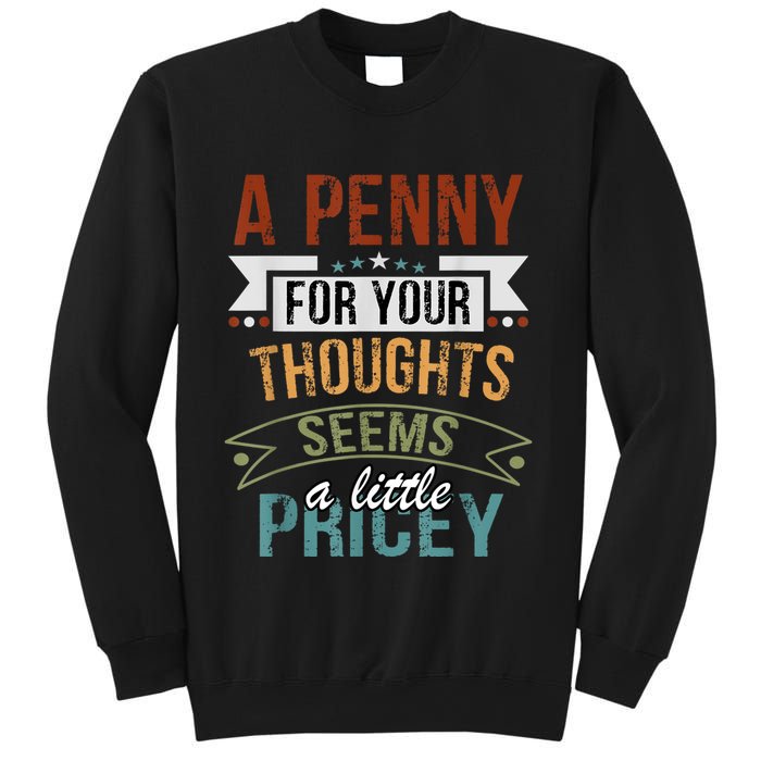 A Penny For Your Thoughts Seems A Little Pricey Funny Joke Sweatshirt