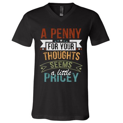 A Penny For Your Thoughts Seems A Little Pricey Funny Joke V-Neck T-Shirt