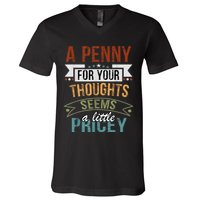 A Penny For Your Thoughts Seems A Little Pricey Funny Joke V-Neck T-Shirt