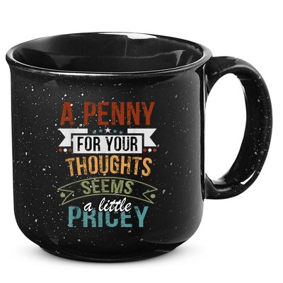 A Penny For Your Thoughts Seems A Little Pricey Funny Joke 15oz Campfire Ceramic Mug